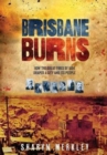 Brisbane Burns : How the Great Fires of 1864 Shaped a City and its People - Book