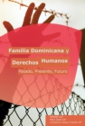 Familia Dominicana y Derechos Humanos : Pasado, Presente, Futuro - eBook