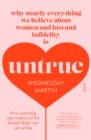 Untrue : why nearly everything we believe about women and lust and infidelity is untrue - eBook