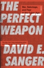 The Perfect Weapon : war, sabotage, and fear in the cyber age - eBook