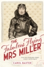 The Fabulous Flying Mrs Miller : a true story of murder, adventure, danger, romance, and derring-do - eBook