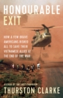 Honourable Exit : how a few brave Americans risked all to save their Vietnamese allies at the end of the war - eBook