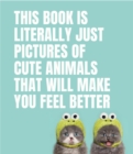 This Book Is Literally Just Pictures of Cute Animals That Will Make You Feel Better - Book
