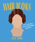 Hair Icons : Pop culture's most memorable hairdos - Book
