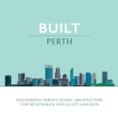 Built Perth : Discovering Perth's Iconic Architecture - Book
