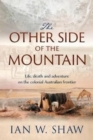 The Other Side of the Mountain : How a Tycoon, a Pastoralist and a Convict Helped Shape the Exploration of Colonial Australia - Book