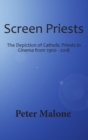 Screen Priests : The Depiction of Catholic Priests in Cinema from 1900 - 2018 - Book
