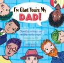 I'm Glad You're My Dad : Celebrate the Joy Your Dad Gives You - Book
