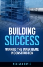 Building Success : Winning the Inner Game in Construction - eBook