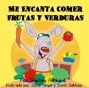 Me Encanta Comer Frutas y Verduras : I Love to Eat Fruits and Vegetables - Spanish edition - eBook