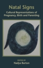 Natal Signs : Cultural Representations of Pregnancy, Birth and Parenting - Book
