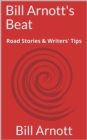 Bill Arnott's Beat: Road Stories & Writers' Tips - eBook