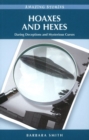 Hoaxes and Hexes : Daring Deceptions and Mysterious Curses - Book