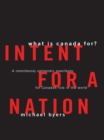 Intent For A Nation: What is Canada For : A Relentlessly Optimistic Manifesto for Canada's Role in the World - eBook
