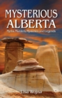 Mysterious Alberta : Myths, Murders, Mysteriese and Legends - Book