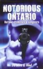 Notorious Ontario : Outlaws, Criminals & Gangsters - Book