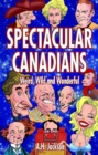 Spectacular Canadians : Weird, Wild and Wonderful - Book