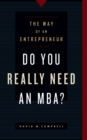 Do You Really Need an MBA? : The Way of an Entrepreneur - eBook
