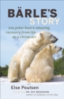 Barle's Story : One Polar Bear's Amazing Recovery from Life as a Circus Act - eBook