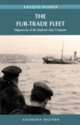 The Fur-Trade Fleet : Shipwrecks of the Hudson's Bay Company - Book