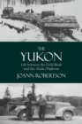 The Yukon : Life Between the Gold Rush and the Alaska Highway - eBook