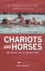 Chariots and Horses : Life Lessons from an Olympic Rower - Book