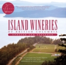 Island Wineries of British Columbia : Updated and Expanded - Book