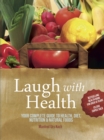 Laugh With Health : The complete guide to health, diet, nutrition and natural foods - eBook