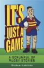 It's Just A Game : A scrumful of rugby stories - eBook
