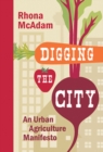 Digging the City : An Urban Agriculture Manifesto - Book