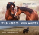 Wild Horses, Wild Wolves : Legends at Risk at the Foot of the Canadian Rockies - Book