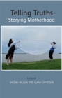 Telling Truths: Storying Motherhood - eBook