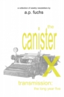 The Canister X Transmission : The Long Year Five - Collected Newsletters - eBook