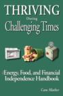 Thriving During Challenging Times : The Energy, Food and Financial Independence Handbook - eBook