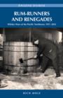 Rum-Runners & Renegades : Whisky Wars of the Pacific Northwest, 19182012 - Book