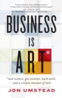 Business Is ART : and science, gut instinct, hard work, and a certain amount of luck - eBook