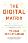 The Digital Matrix : New Rules for Business Transformation Through Technology - Book