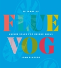 FLUEVOG : 50 Years of Unique Soles for Unique Souls - Book