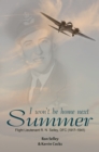 I Won't Be Home Next Summer : Flight Lieutenant R.N. Selley DFC (1917-1941) - eBook