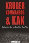 Kruger, Kommandos & Kak : Debunking the Myths of The Boer War - eBook