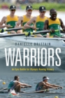 Warriors : An Epic Battle For Olympic Rowing Victory - Book