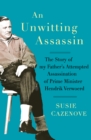 An Unwitting Assassin : The Story of my Father's Attempted Assassination of Prime Minister Hendrik Verwoerd - Book