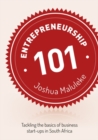 Entrepreneurship 101 : Tackling the basics of business start-ups in South Africa - Book
