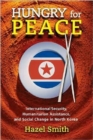 Hungry for Peace : International Security, Humanitarian Assistance, and Social Change in North Korea - Book