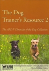 THE DOG TRAINER'S RESOURCE 2 : APDT CHRONICLE OF THE DOG COLLECTION - eBook