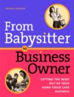 From Babysitter to Business Owner : Getting the Most Out of Your Home Child Care Business - Book