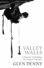 Valley Walls : A Memoir of Climbing and Living in Yosemite - eBook