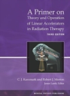 A Primer on Theory and Operation of Linear Accelerators in Radiation Therapy - Book