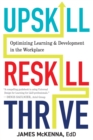 Upskill, Reskill, Thrive : Optimizing Learning and Development in the Workplace - eBook