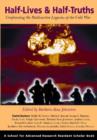Half-Lives & Half-Truths : Confronting the Radioactive Legacies of the Cold War - Book